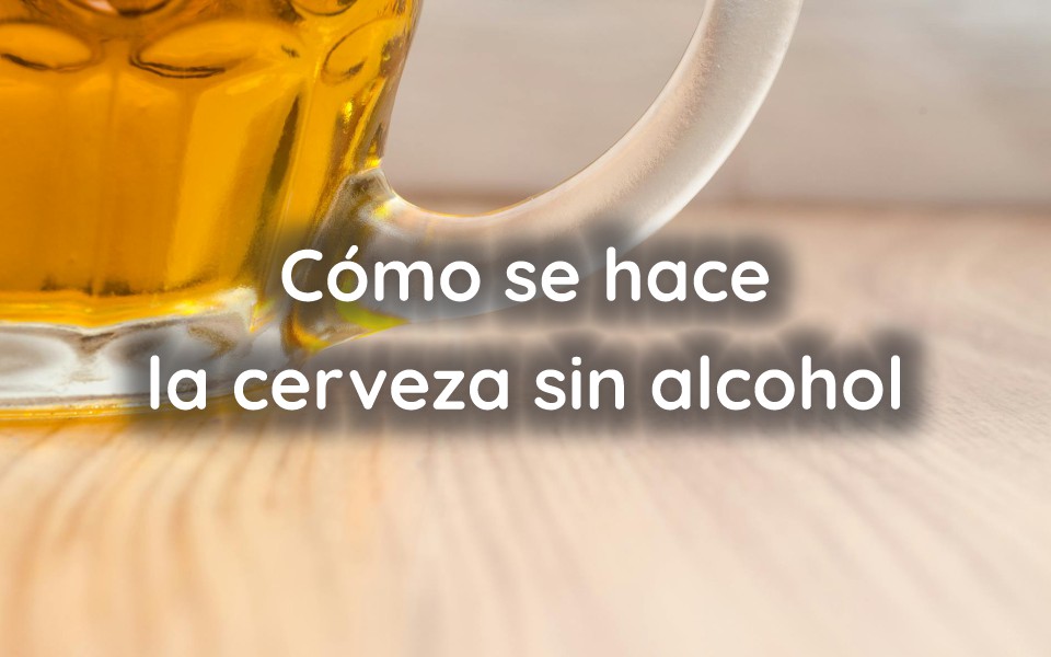 Cómo se hace la cerveza sin alcohol