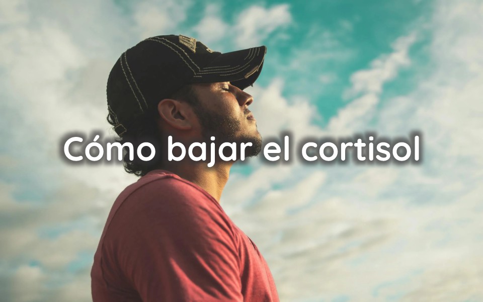 Cómo bajar el cortisol