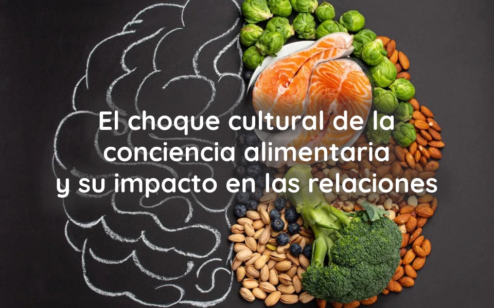 El choque cultural de la conciencia alimentaria y su impacto en las relaciones