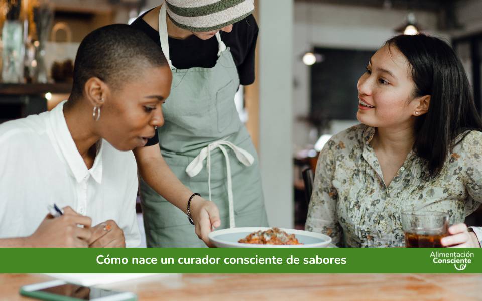 Cómo nace un curador consciente de sabores